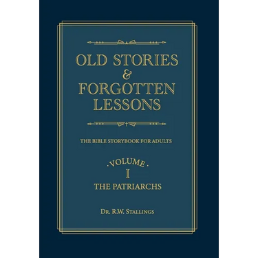 Old Stories & Forgotten Lessons: The Bible Storybook for Adults (Volume I)
