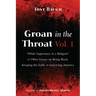 Groan in the Throat Vol. 1: "White Supremacy Is a Religion" and Other Essays on Being Black, Keeping the Faith, and Surviving America