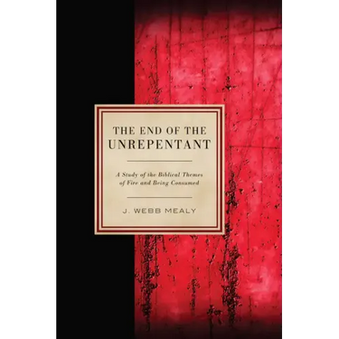 The End of the Unrepentant: A Study of the Biblical Themes of Fire and Being Consumed