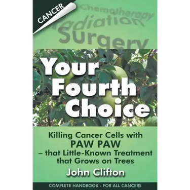 Your Fourth Choice: Killing Cancer Cells with Paw Paw - that Little-Known Treatment that Grows on Trees