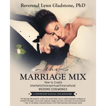 The Marriage Mix: How to Create Interfaith/Interspiritual/Intercultural Wedding Ceremonies: A STEP-BY-STEP MANUAL FOR MINISTERS