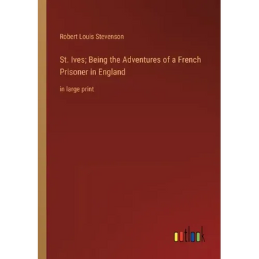 St. Ives; Being the Adventures of a French Prisoner in England: in large print
