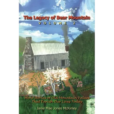 The Legacy of Bear Mountain, Volume 2: More Stories of Old Mountain Values That Enrich Our Lives Today