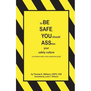 to BE SAFE, YOU should ASSess your safety culture: A Workplace Safety Culture Assessment Guide
