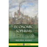 Economic Sophisms: An Introduction to Economic Theory, The Principles of Trade, Consumption, Prices and Taxation (Hardcover)