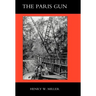 Paris Gun. the Bombardment of Paris by the German Long-Range Guns and the Great German Offensives of 1918