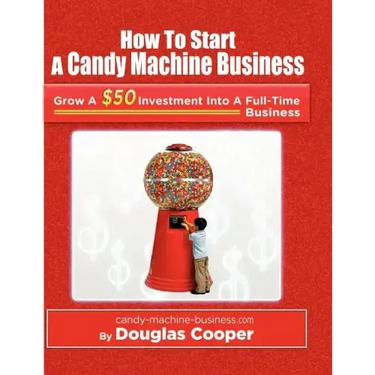 How To Start A Candy Machine Business: Grow a $50 Investment Into A Million Dollar Business