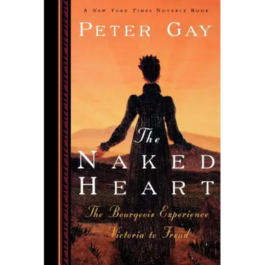 The Naked Heart: The Bourgeois Experience Victoria to Freud