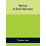 Manet and the French impressionists: Pissarro, Claude Monet, Sisley, Renoir, Berthe Moriset, Cézanne, Guillaumin