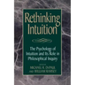 Rethinking Intuition: The Psychology of Intuition and its Role in Philosophical Inquiry