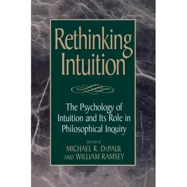 Rethinking Intuition: The Psychology of Intuition and its Role in Philosophical Inquiry