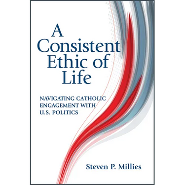 A Consistent Ethic of Life: Navigating Catholic Engagement with U.S. Politics