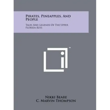 Pirates, Pineapples, And People: Tales And Legends Of The Upper Florida Keys
