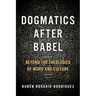 Dogmatics After Babel: Beyond the Theologies of Word and Culture