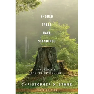 Should Trees Have Standing?: Law, Morality, and the Environment