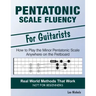 Pentatonic Scale Fluency: Learn How To Play the Minor Pentatonic Scale Effortlessly Anywhere on the Fretboard