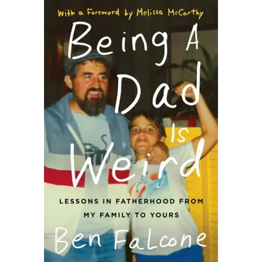 Being a Dad Is Weird: Lessons in Fatherhood from My Family to Yours
