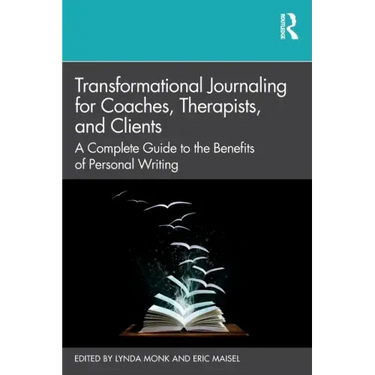Transformational Journaling for Coaches, Therapists, and Clients: A Complete Guide to the Benefits of Personal Writing