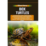 Box Turtles: A Comprehensive Guide To Natural History, Physical Characteristics, Cultural Significance, Conservation, Distribution,