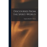 Discourses From the Spirit-World