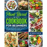 Plant Based Diet Cookbook For Beginners: The revolutionary diet book with 275 quick, easy and tasty recipes for busy people, including 3 Weeks Plan to