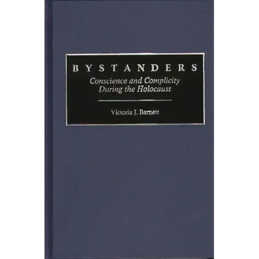 Bystanders: Conscience and Complicity During the Holocaust