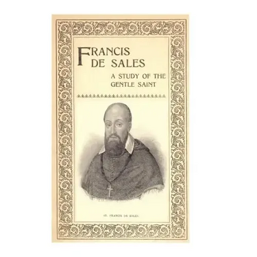Francis de Sales: A Study of the Gentle Saint
