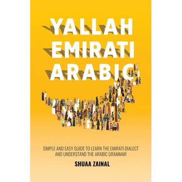 Yallah Emirati Arabic: Simple and Easy Guide to Learn the Emirati Dialect and Understand the Arabic Grammar