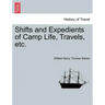Shifts and Expedients of Camp Life, Travels, etc.