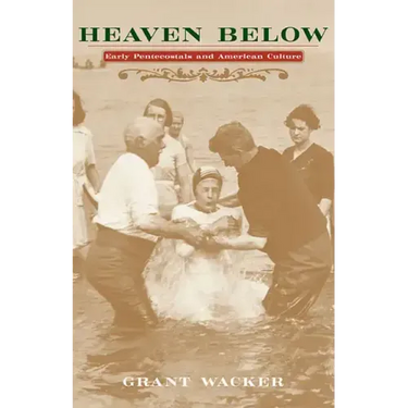 Heaven Below: Early Pentecostals and American Culture