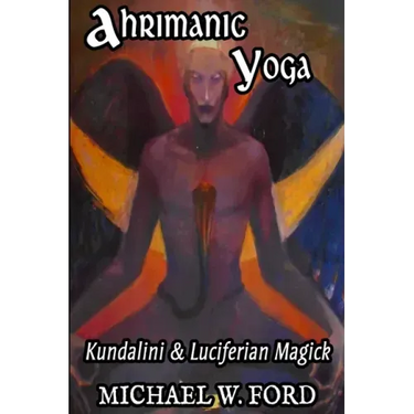 Ahrimanic Yoga: Kundalini & Luciferian Magick