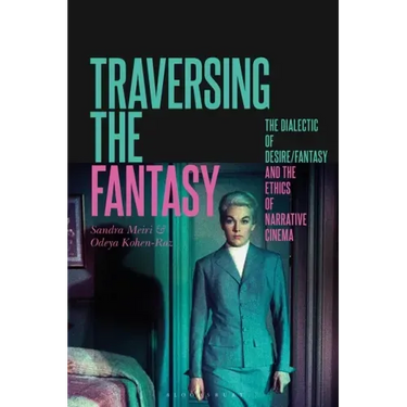Traversing the Fantasy: The Dialectic of Desire/Fantasy and the Ethics of Narrative Cinema