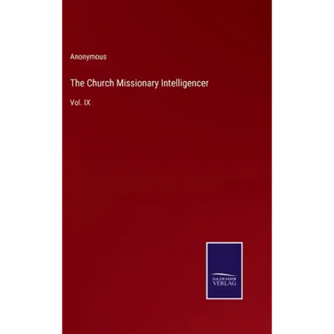 The Church Missionary Intelligencer: Vol. IX