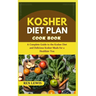 Kosher Diet Plan Cook Book: A Complete Guide to the Kosher Diet and Delicious Kosher Meals for a Healthier You