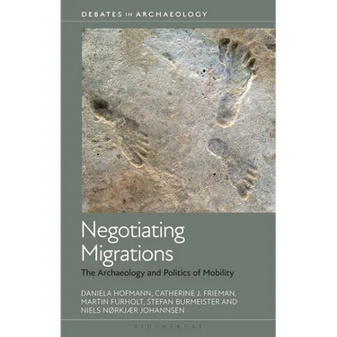 Negotiating Migrations: The Archaeology and Politics of Mobility