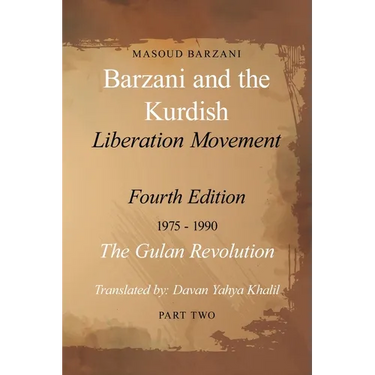Barzani and the Kurdish Liberation Movement: Fourth Edition, 1975-1990 - The Gulan Revolution, Part Two
