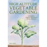 High Altitude Vegetable Gardening: A Guide to Organic Abundance at Any Elevation