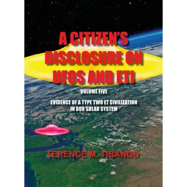 A Citizen's Disclosure on UFOs and Eti - Volume Five - Evidence of a Type Two Eti Civilization in Our Solar System: Evidence of a Type Two Eti Civiliz