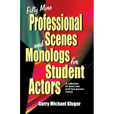 Fifty More Professional Scenes and Monologs for Student Actors: A Collection of Short One-And Two-Person Scenes