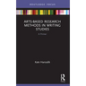 Arts-Based Research Methods in Writing Studies: A Primer