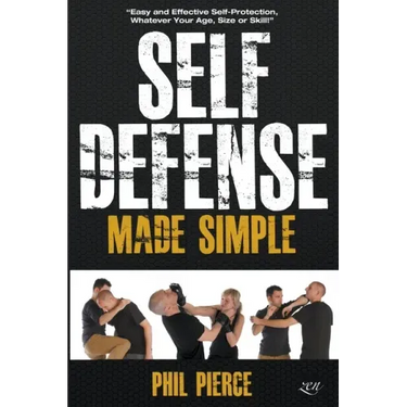 Self Defense Made Simple: Easy and Effective Self Protection Whatever Your Age, Size or Skill!