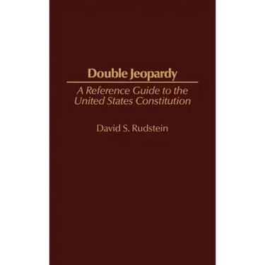 Double Jeopardy: A Reference Guide to the United States Constitution