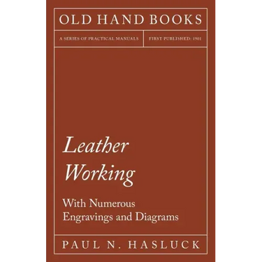 Leather Working - With Numerous Engravings and Diagrams