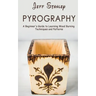 Pyrography: A Beginner's Guide to Learning Wood Burning Techniques and Patterns