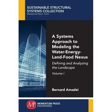 A Systems Approach to Modeling the Water-Energy-Land-Food Nexus, Volume I: Defining and Analyzing the Landscape