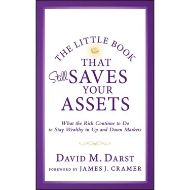 The Little Book that Still Saves Your Assets: WhatThe Rich Continue to Do to Stay Wealthy in Up andDown Markets