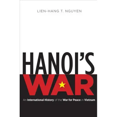 Hanoi's War: An International History of the War for Peace in Vietnam