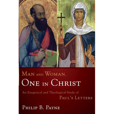 Man and Woman, One in Christ: An Exegetical and Theological Study of Paul's Letters