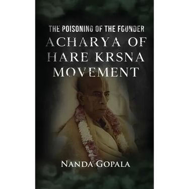 The Poisoning of the Founder Acharya of Hare Krsna Movement