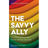 The Savvy Ally: A Guide for Becoming a Skilled LGBTQ+ Advocate
